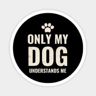 Only My Dog Understands Me - Pretty Dog Lover Design Magnet